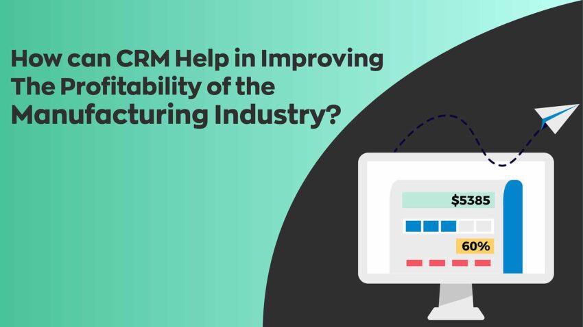 How can CRM help in improving the profitability of the manufacturing industry?