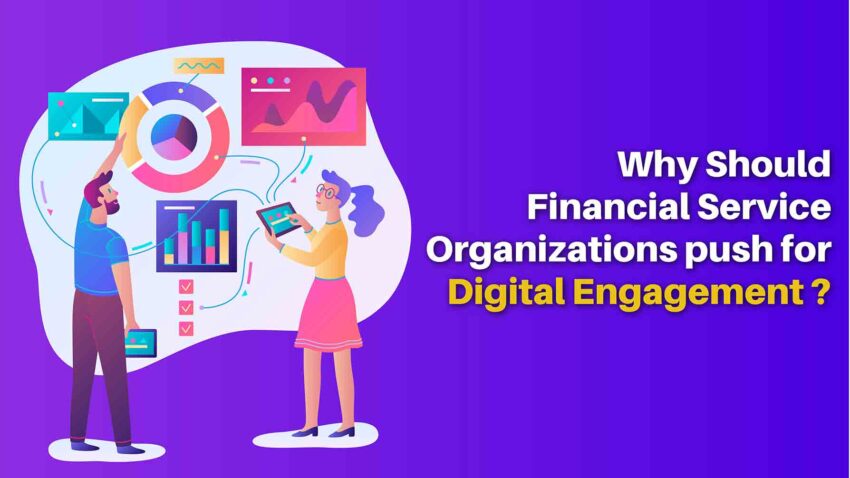 Why Should Financial Service Organizations Push for Digital Engagement?