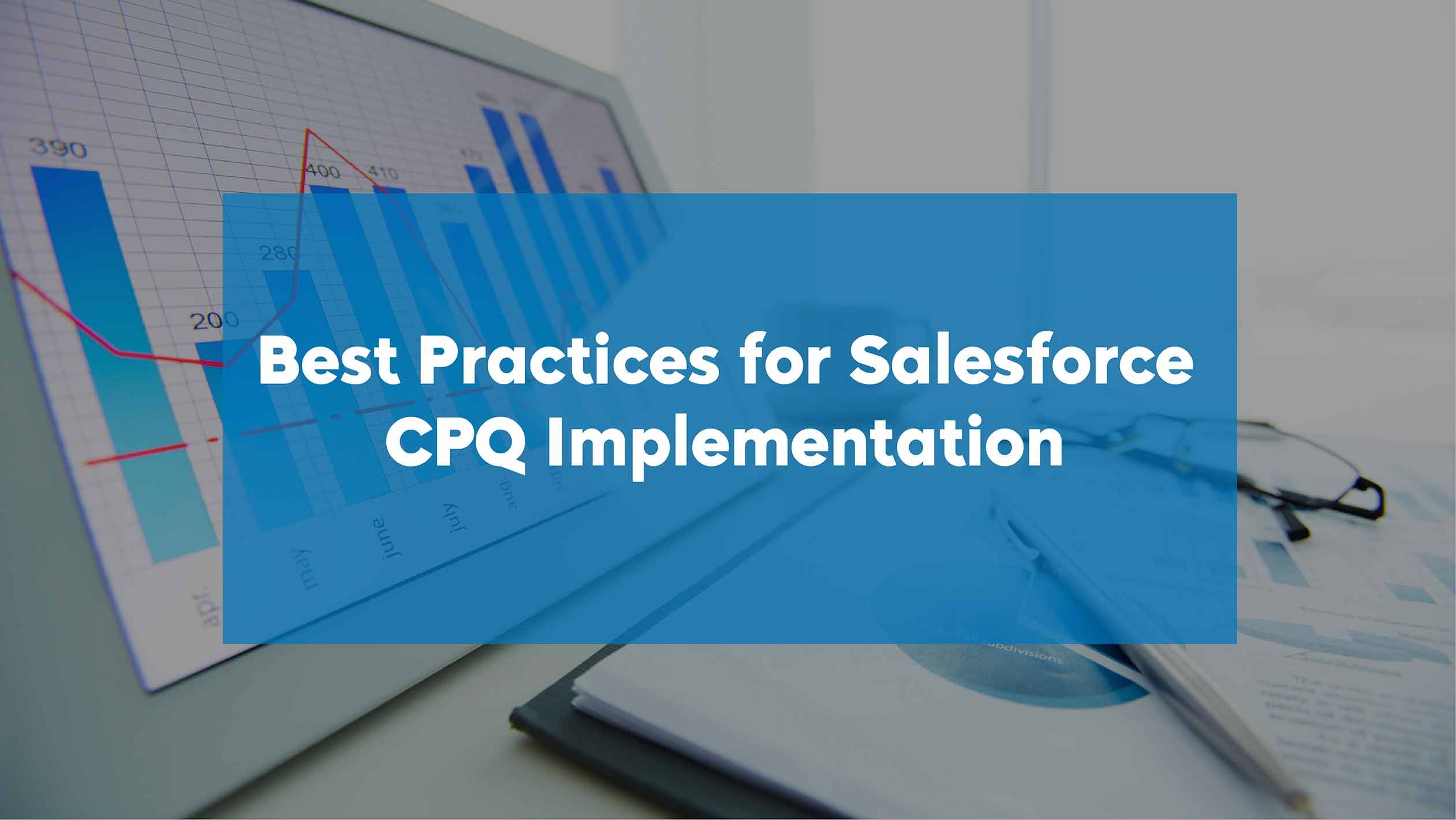 Best Practices for Salesforce CPQ Implementation