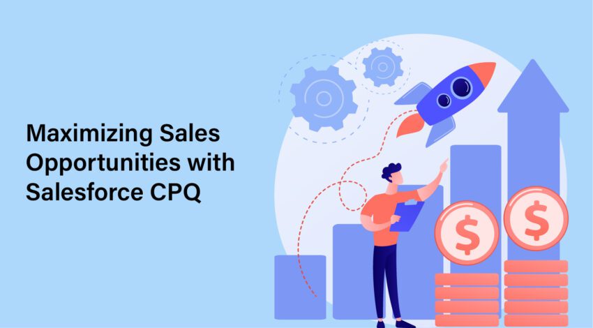 Maximizing Sales Opportunities with Salesforce CPQ