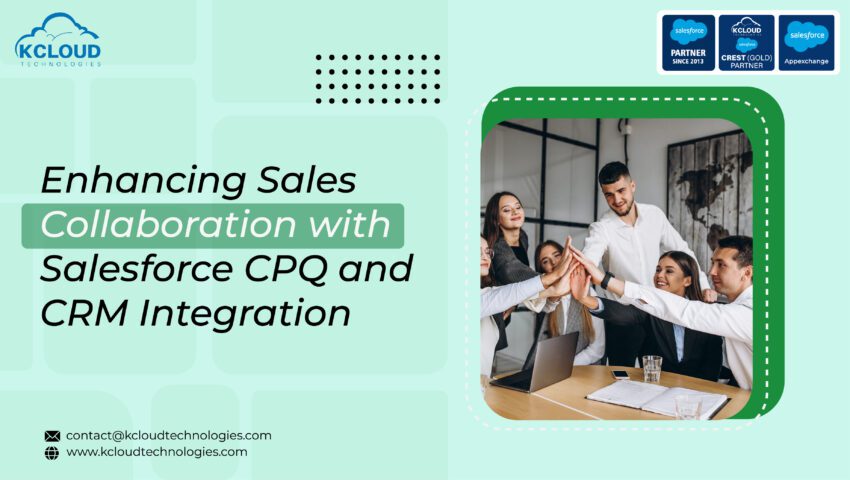 Enhancing Sales Collaboration with Salesforce CPQ and CRM Integration