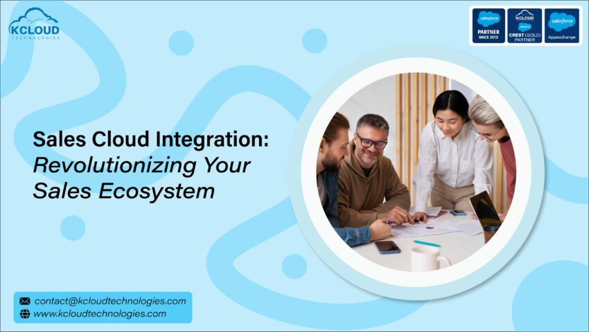 Sales Cloud Integration: Revolutionizing Your Sales Ecosystem